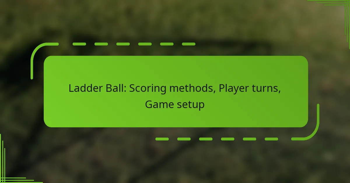 Ladder Ball: Scoring methods, Player turns, Game setup