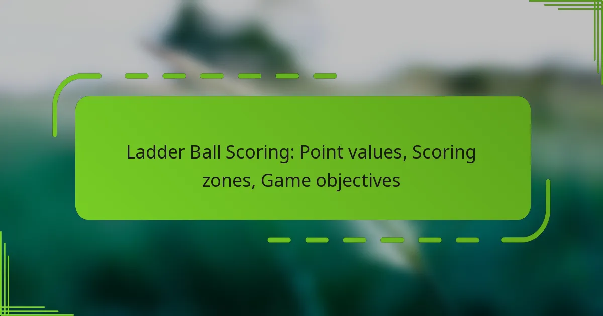 Ladder Ball Scoring: Point values, Scoring zones, Game objectives