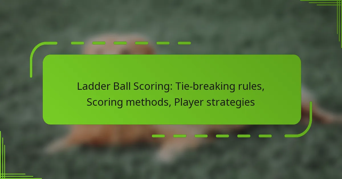 Ladder Ball Scoring: Tie-breaking rules, Scoring methods, Player strategies