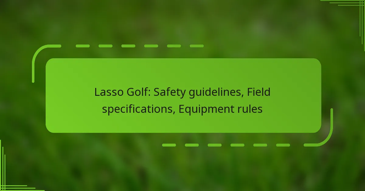 Lasso Golf: Safety guidelines, Field specifications, Equipment rules