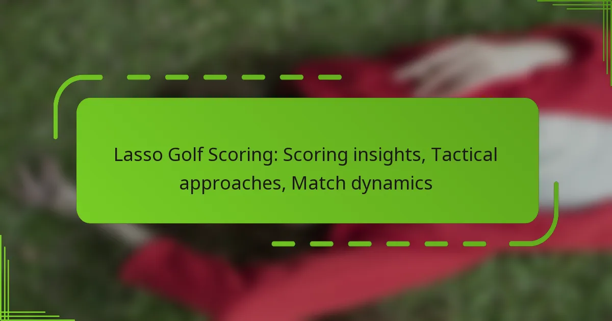 Lasso Golf Scoring: Scoring insights, Tactical approaches, Match dynamics