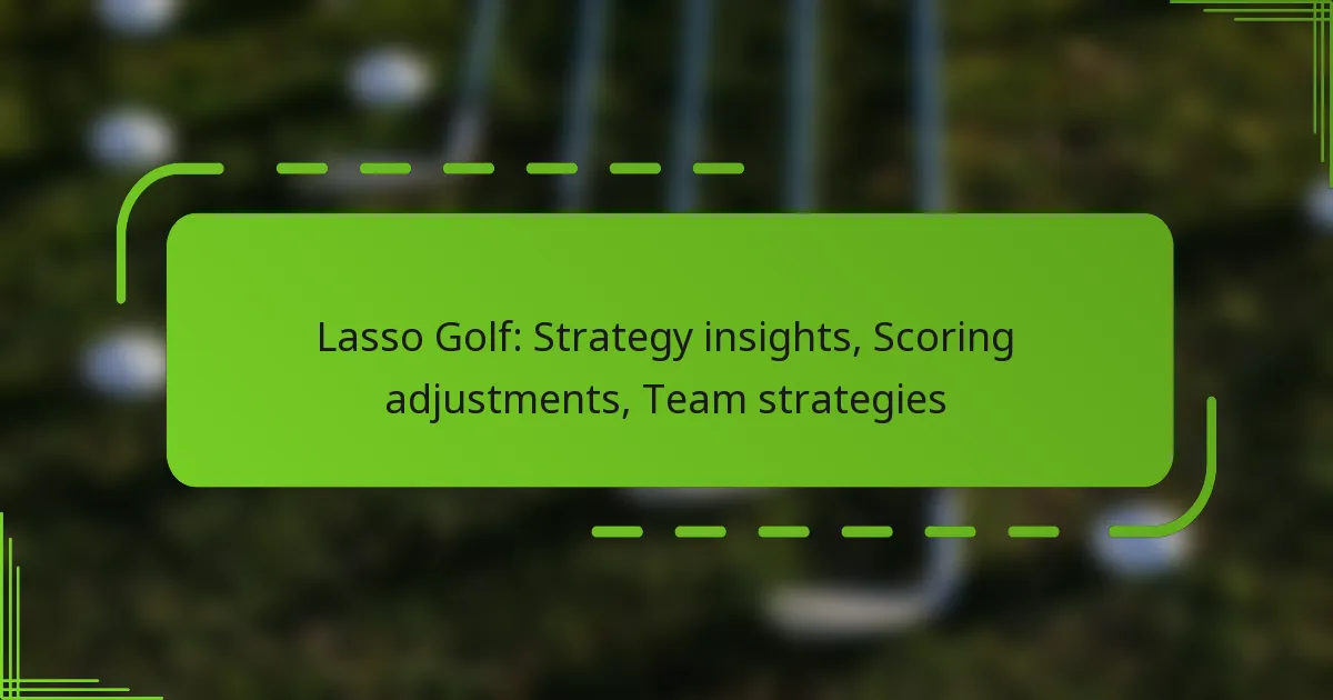 Lasso Golf: Strategy insights, Scoring adjustments, Team strategies