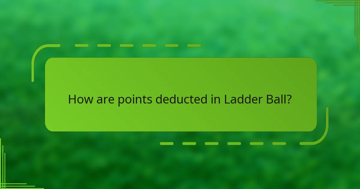 How are points deducted in Ladder Ball?