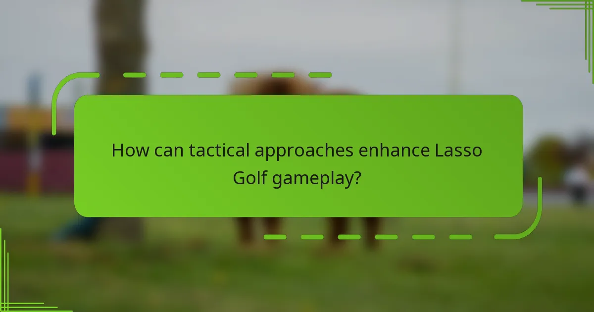 How can tactical approaches enhance Lasso Golf gameplay?