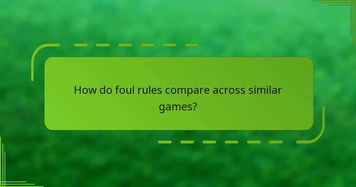 How do foul rules compare across similar games?