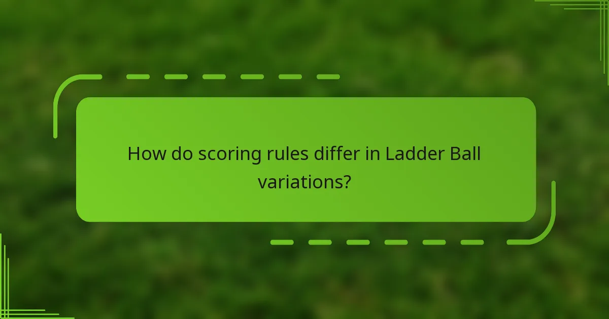 How do scoring rules differ in Ladder Ball variations?