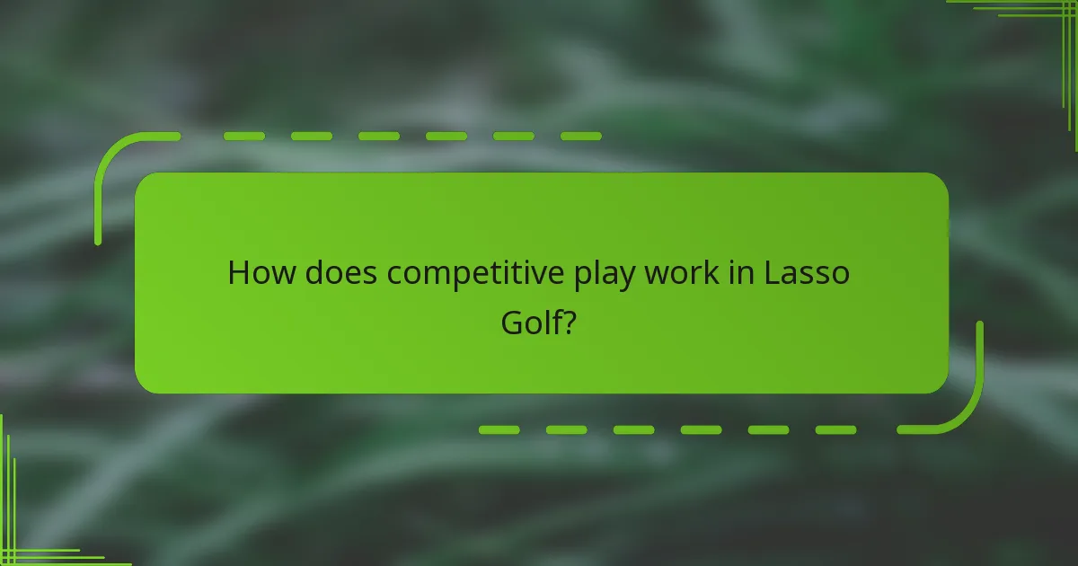 How does competitive play work in Lasso Golf?