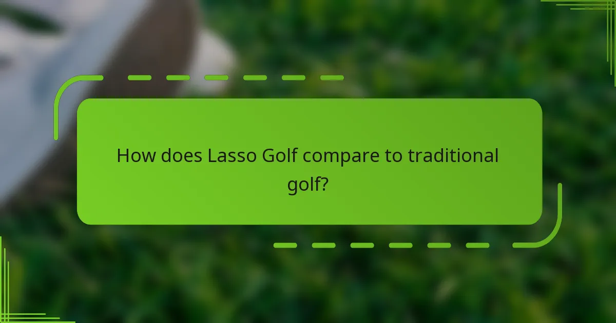 How does Lasso Golf compare to traditional golf?