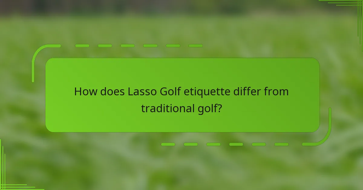 How does Lasso Golf etiquette differ from traditional golf?