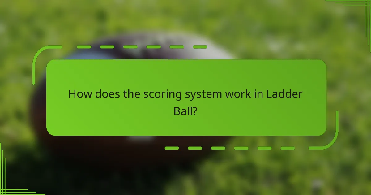 How does the scoring system work in Ladder Ball?
