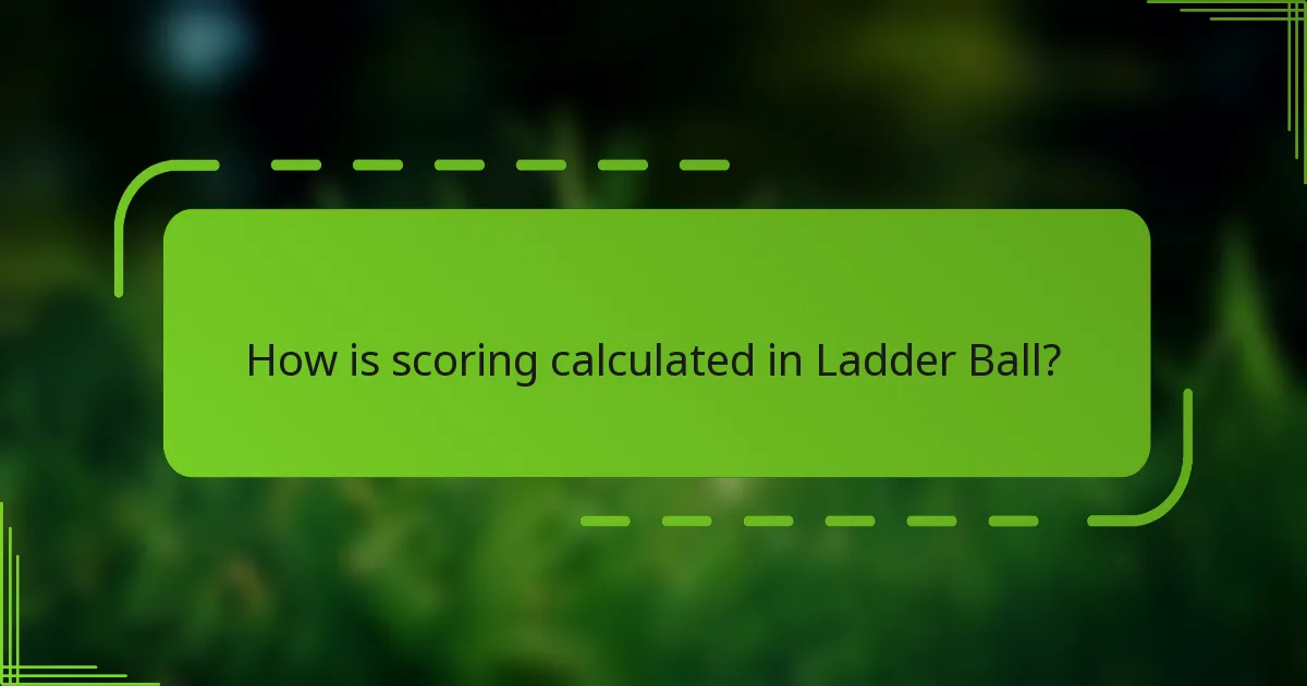 How is scoring calculated in Ladder Ball?