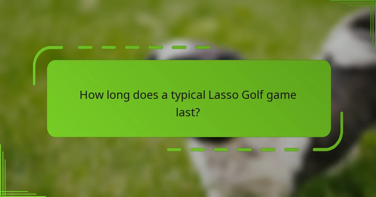 How long does a typical Lasso Golf game last?