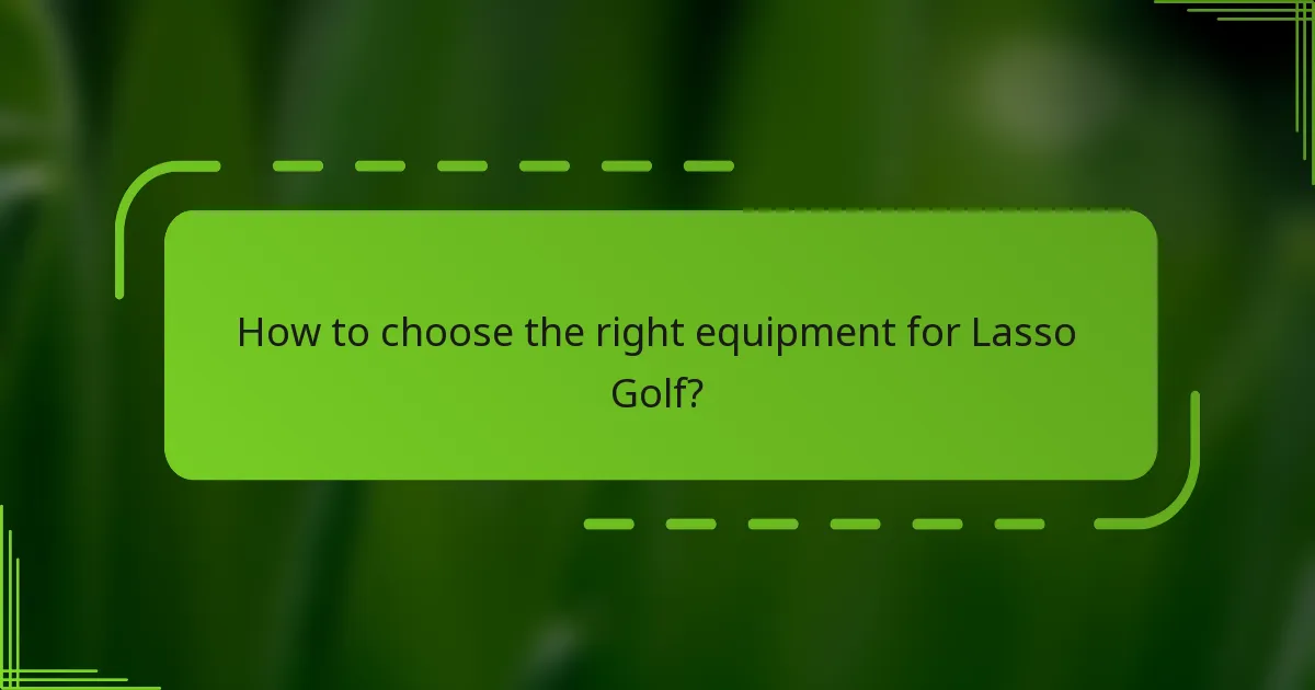 How to choose the right equipment for Lasso Golf?