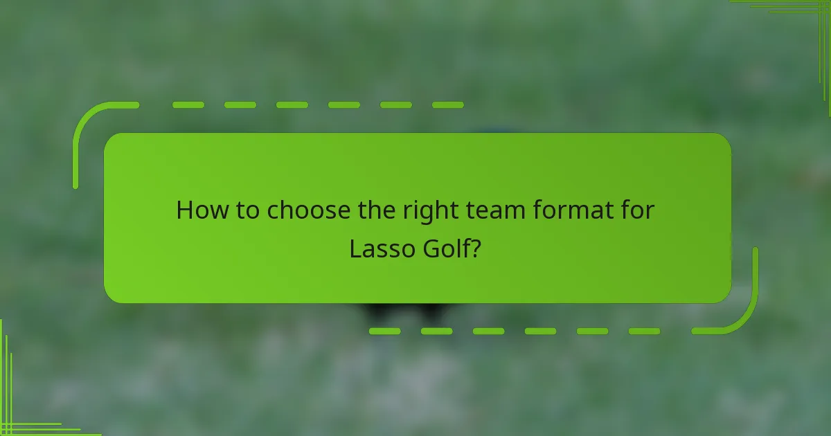 How to choose the right team format for Lasso Golf?