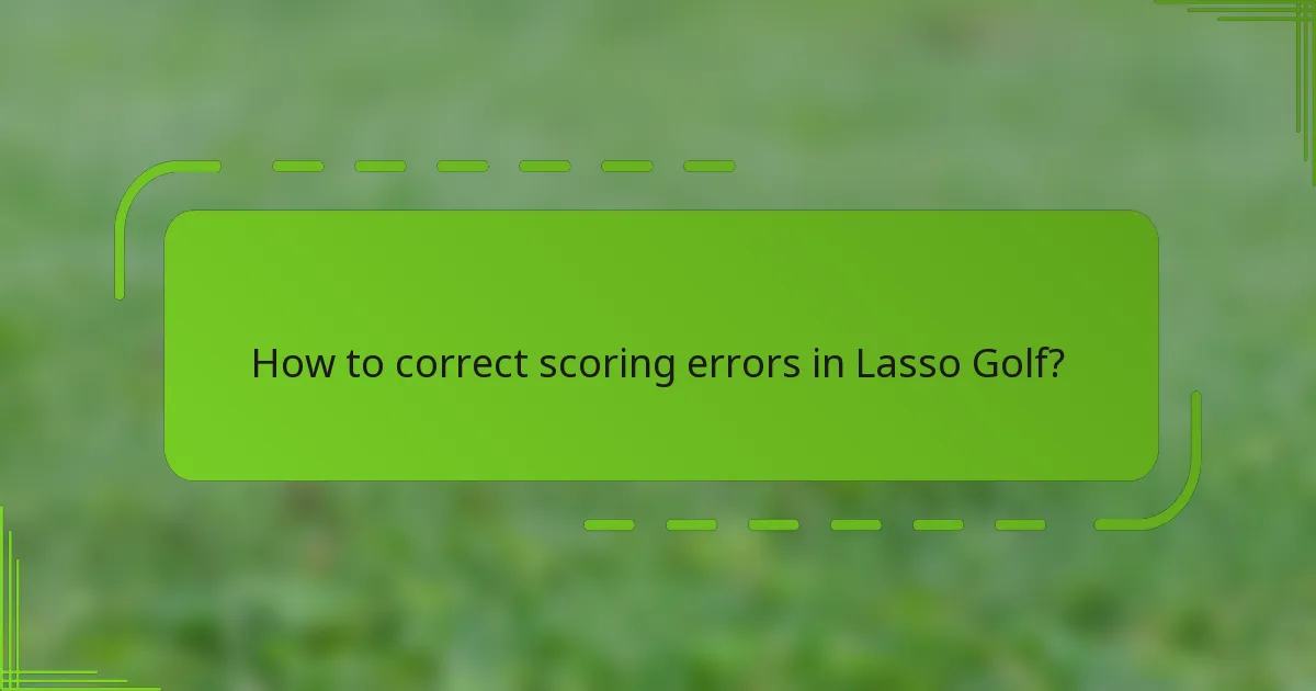 How to correct scoring errors in Lasso Golf?