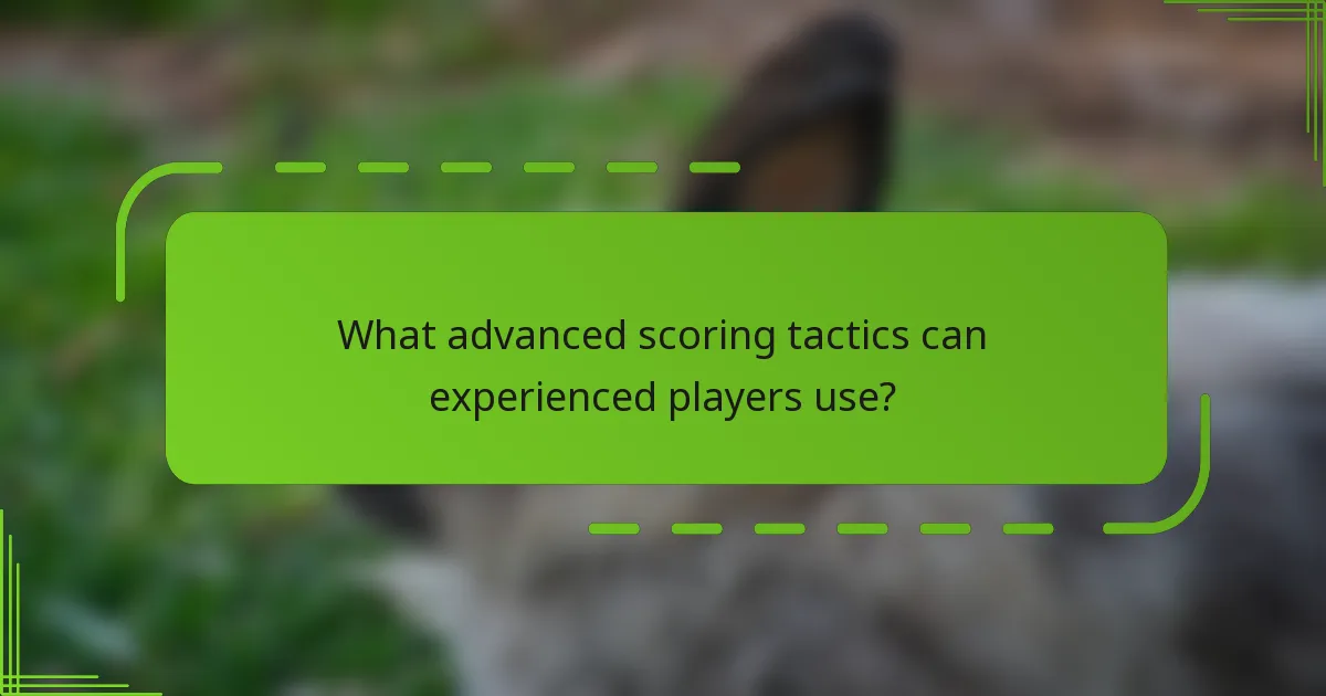 What advanced scoring tactics can experienced players use?