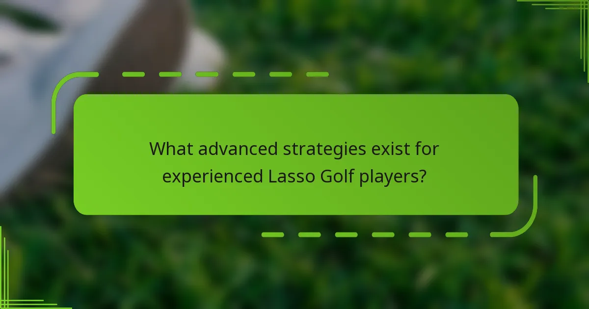 What advanced strategies exist for experienced Lasso Golf players?