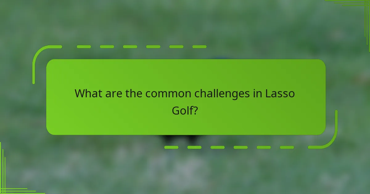 What are the common challenges in Lasso Golf?