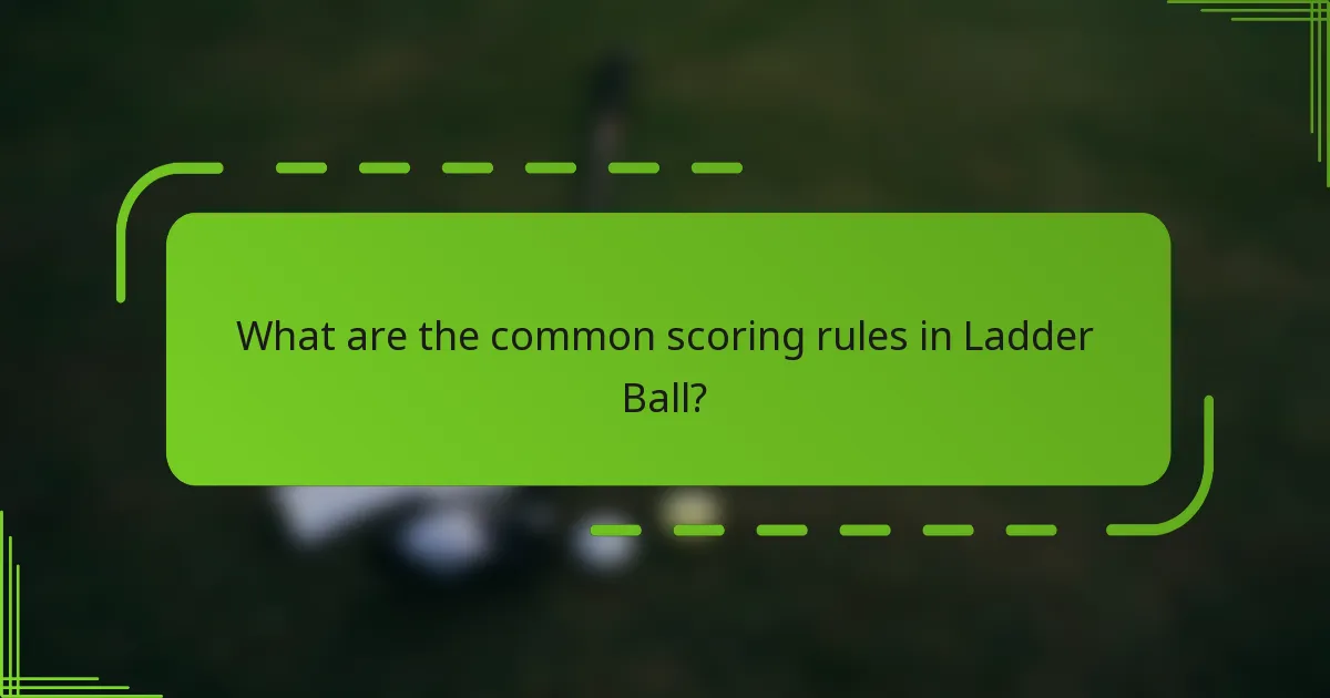 What are the common scoring rules in Ladder Ball?