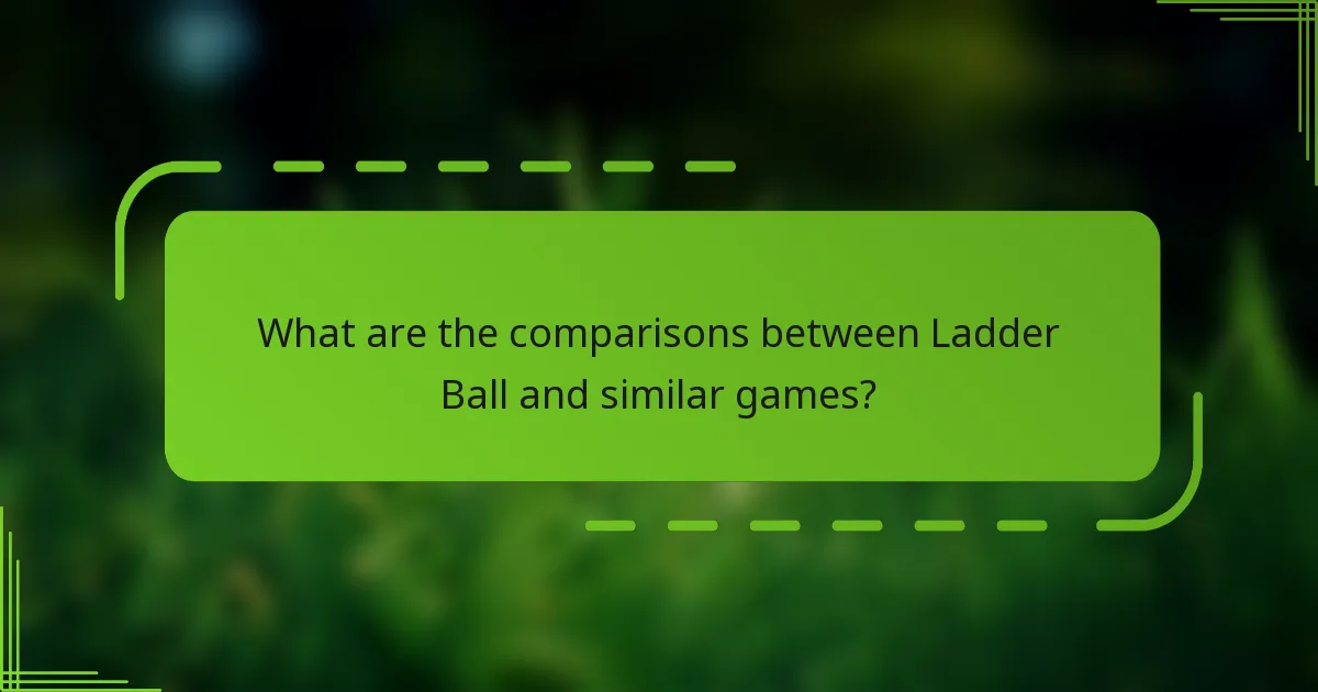 What are the comparisons between Ladder Ball and similar games?