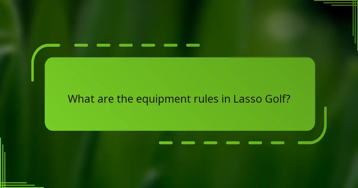 What are the equipment rules in Lasso Golf?