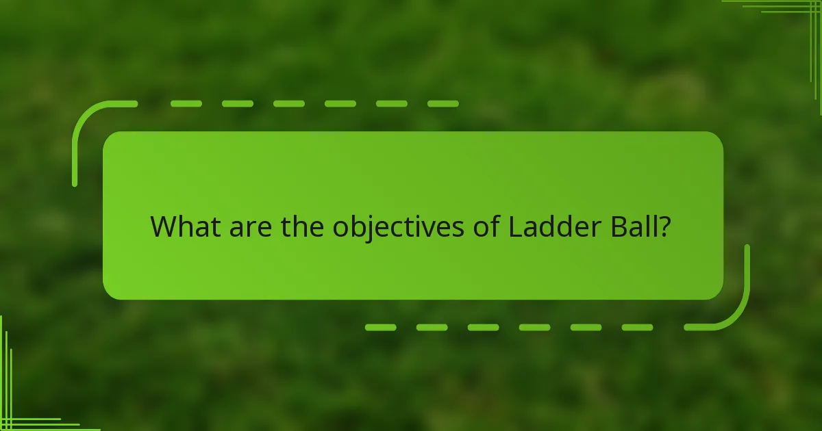 What are the objectives of Ladder Ball?