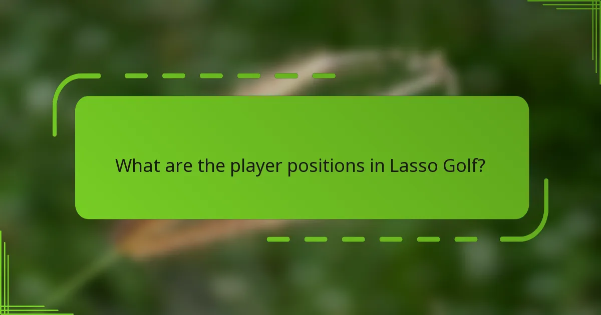 What are the player positions in Lasso Golf?