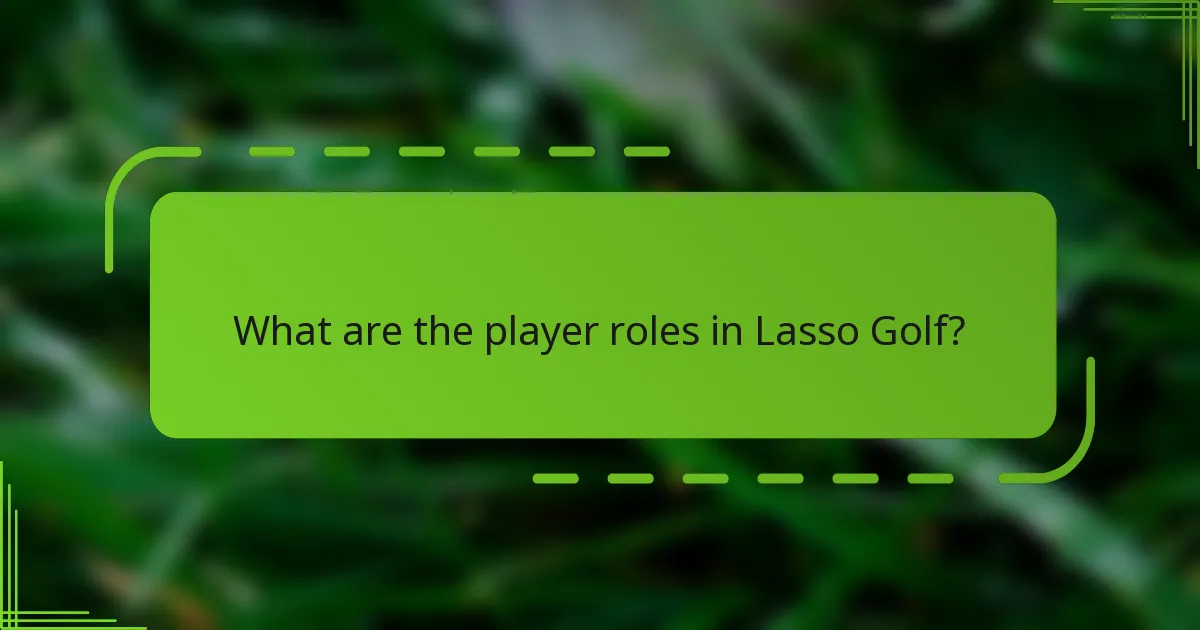 What are the player roles in Lasso Golf?