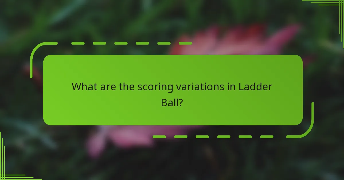 What are the scoring variations in Ladder Ball?