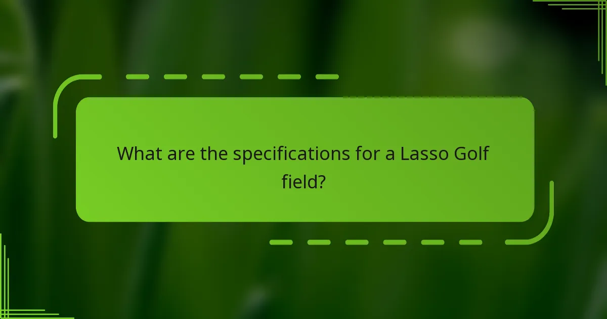 What are the specifications for a Lasso Golf field?