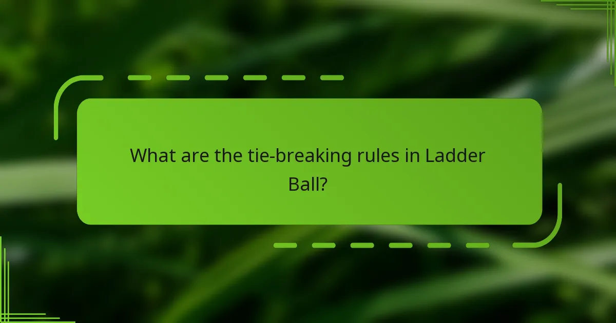 What are the tie-breaking rules in Ladder Ball?
