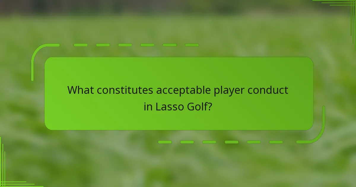 What constitutes acceptable player conduct in Lasso Golf?