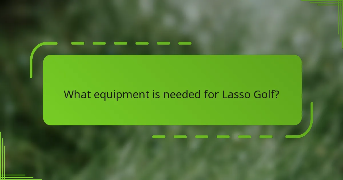 What equipment is needed for Lasso Golf?