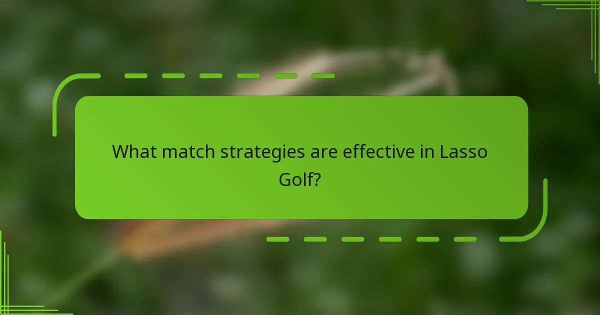 What match strategies are effective in Lasso Golf?
