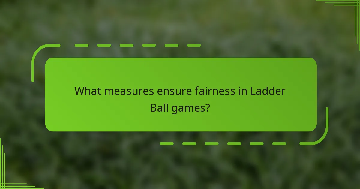 What measures ensure fairness in Ladder Ball games?