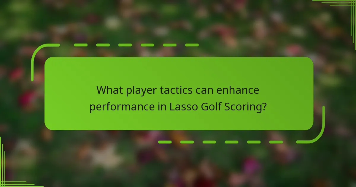 What player tactics can enhance performance in Lasso Golf Scoring?