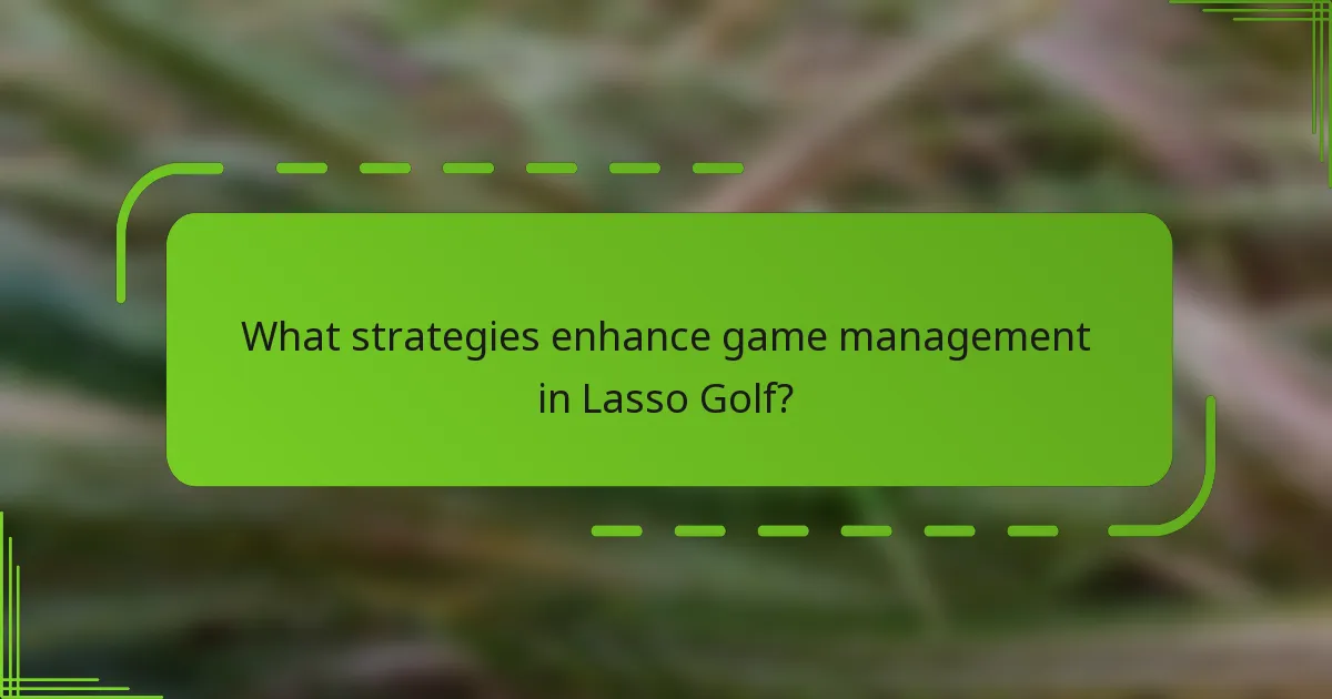 What strategies enhance game management in Lasso Golf?