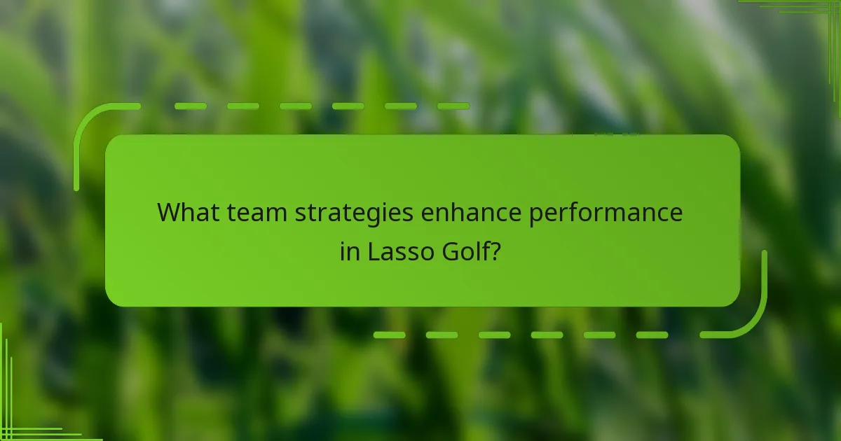 What team strategies enhance performance in Lasso Golf?