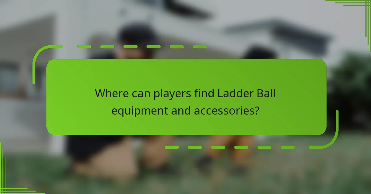 Where can players find Ladder Ball equipment and accessories?