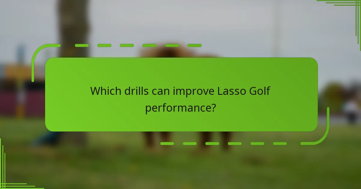 Which drills can improve Lasso Golf performance?