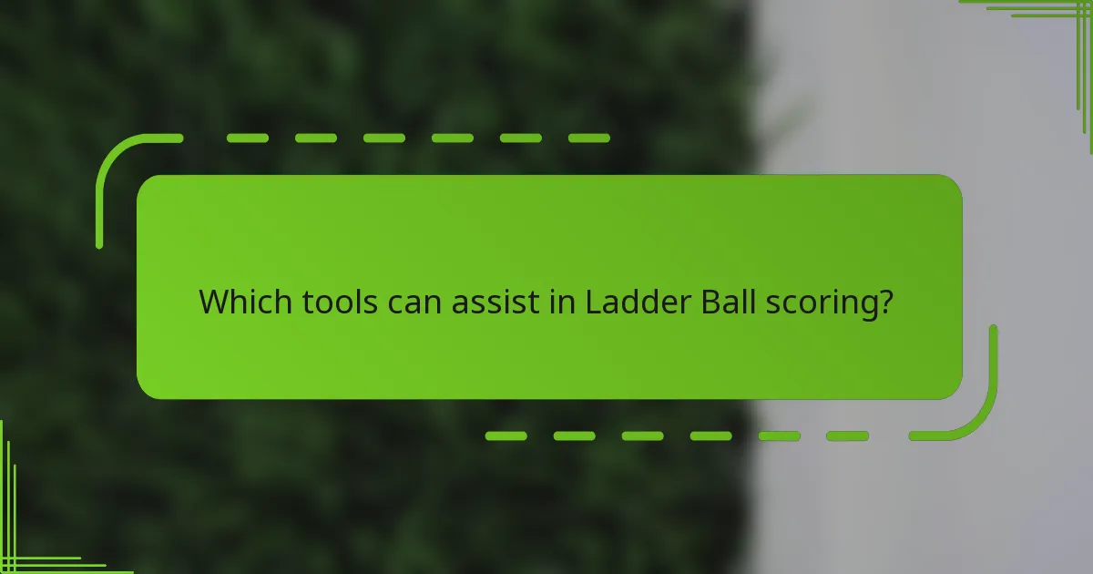 Which tools can assist in Ladder Ball scoring?